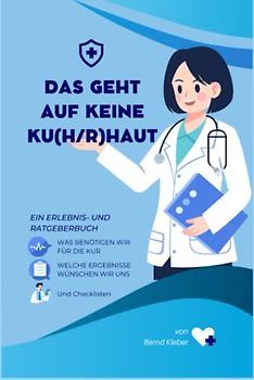 Das geht auf keine Ku(h)rhaut: Ein Erlebnis - Kur - Ratgeberbuch