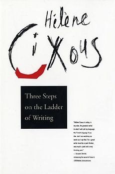 Three Steps on the Ladder of Writing (Wellek Library Lectures) - Cixous, Hélène