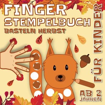 Fingerstempelbuch Basteln Herbst: Fingerstempeln Malen und Basteln! | Das große Fingerstempel Buch für Kinder | Fingerfarben Stempelbuch und Bastelbuch | Für Jungen und Mädchen Ab 2 Jahren