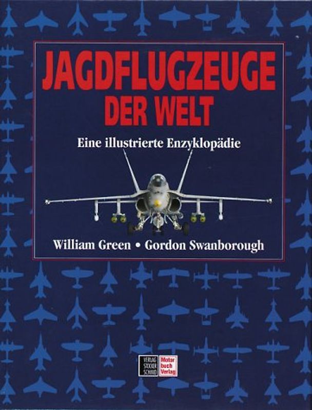 Jagdflugzeuge der Welt. Sonderausgabe. Eine illustrierte Enzyklopädie - William Green