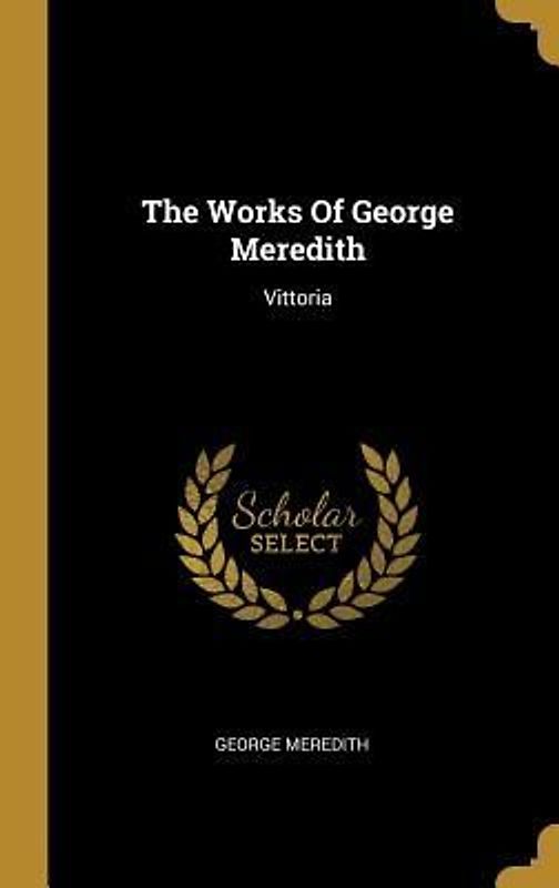 The Works Of George Meredith: Vittoria