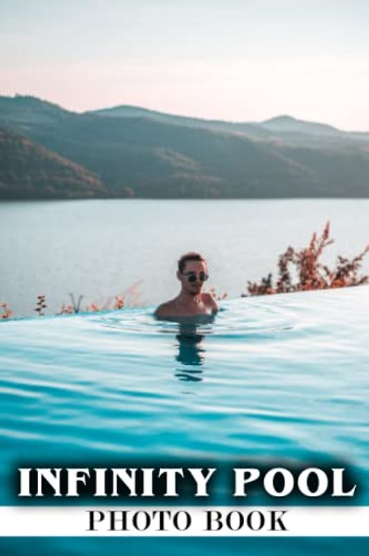 Infinity Pool Photo Book: High-Quality Infinity Pool Photo Book With Beautiful Images To Relax