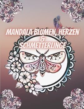 Mandala Blumen, Herzen & Schmetterlinge: Entspannende Muster Malbuch für Erwachsene mit stressabbauenden Designs
