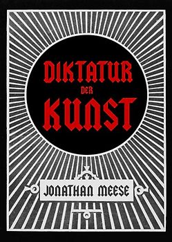 Jonathan Meese. Die Diktatur der Kunst. Das radikalste Buch