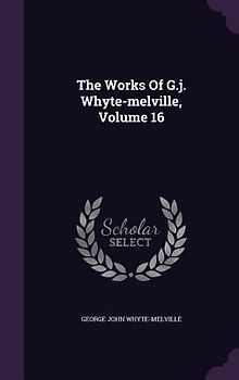 The Works Of G.j. Whyte-melville, Volume 16