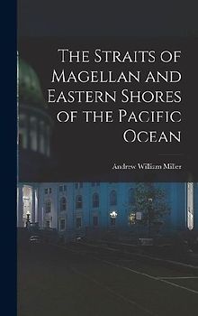 The Straits of Magellan and Eastern Shores of the Pacific Ocean