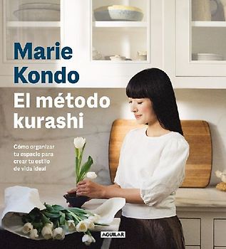 El Método Kurashi. Cómo Organizar Tu Espacio Para Crear Tu Estilo de Vida Ideal / Marie Kondo's Kurashi at Home