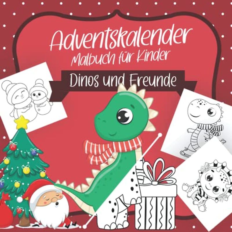 Adventskalender Malbuch für Kinder - Dinos und Freude: Malbuch rund um den Advent und die Weihnachtszeit mit 24 Weihnachtsmotiven und niedlichen Dinos ... Jahren (Adventskalender Malbücher für Kinder)