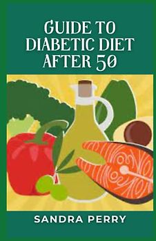 Guide to Diabetic Diet After 50: Diabetes can affect people of any age. But managing type 2 diabetes can become more complicated as you get older.