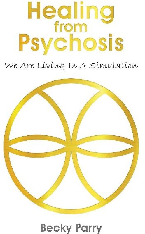 Healing from Psychosis - We are Living in a Simulation