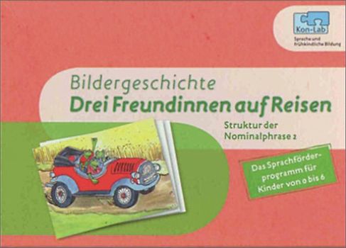 KonLab Die Satzgliederfabrik / Drei Freundinnen auf Reisen. Materialien zum Erwerb der Semantik / Bildergeschichte