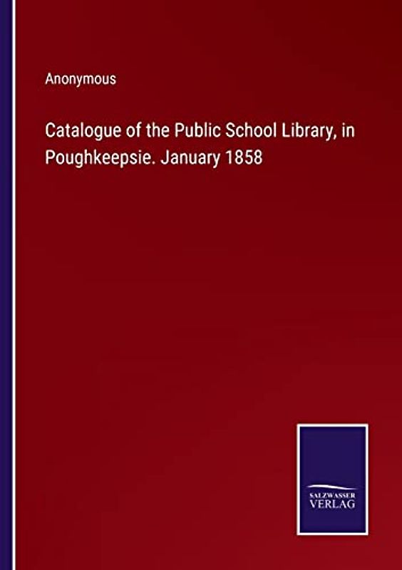 Catalogue of the Public School Library, in Poughkeepsie. January 1858