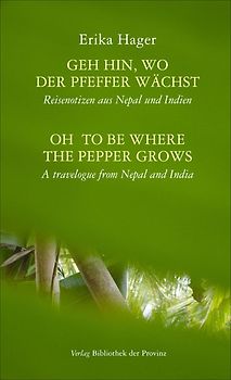 Geh hin, wo der Pfeffer wächst | Oh to be where the pepper grows