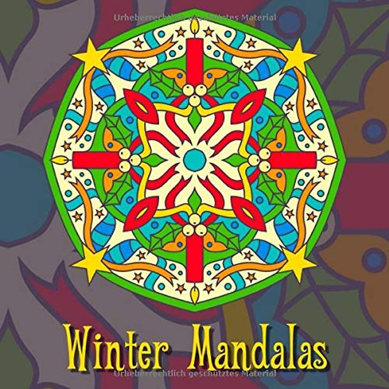 Winter Mandalas: 41 einzigartige, winterliche und weihnachtliche Mandalas für Kinder und Erwachsene zum Ausmalen und als Kopiervorlage