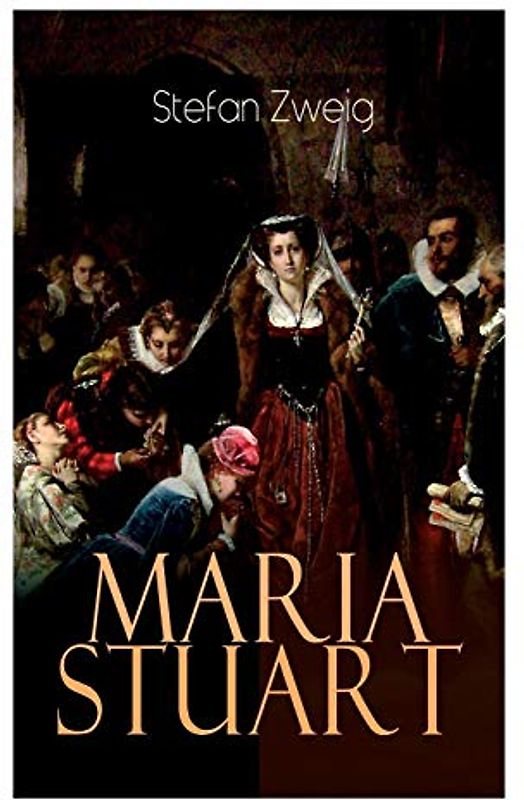 Maria Stuart: Eine Darstellung historischer Tatsachen und eine spannende Erzählung über das Leben einer leidenschaftlichen, aber widersprüchlichen Frau