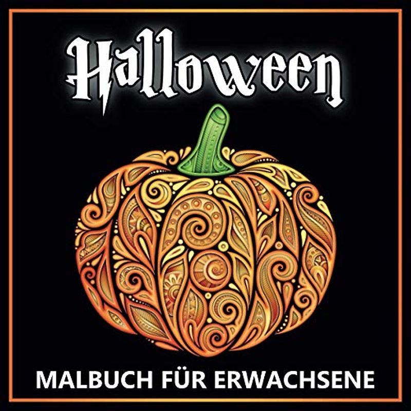 Halloween Malbuch für Erwachsene: Herbst Zen-inspiriertes Beschäftigungsbuch für kreative Entfaltung, Stressbewältigung und Entspannung mit schönen Kürbis Motiven - Tolles Geschenk für Mädchen
