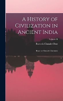 A History of Civilization in Ancient India: Based on Sanscrit Literature; Volume II