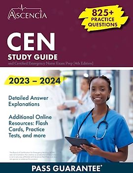 CEN Study Guide 2023-2024: 825+ Practice Questions and Certified Emergency Nurse Exam Prep [4th Edition]