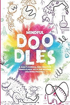 Mindful Doodles: A daily journal for creative mindfulness with fun reverse drawing prompts