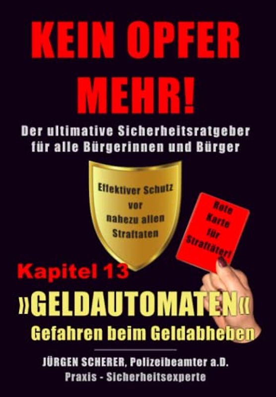 KEIN OPFER MEHR!: Kapitel 13 »GELDAUTOMATEN« - Gefahren beim Geldabheben - Der ultimative Sicherheitsratgeber für alle Bürgerinnen und Bürger