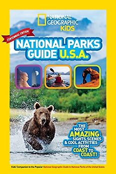 National Geographic Kids National Parks Guide USA Centennial Edition: The Most Amazing Sights, Scenes, and Cool Activities from Coast to Coast!