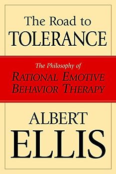 Road To Tolerance: The Philosophy Of Rational Emotive Behavior Therapy (Psychology)
