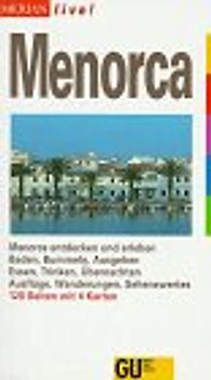 Menorca. Menorca entdecken und erleben. Baden, Bummeln, Ausgehen. Essen, Trinken, Übernachten. Ausflüge, Wanderungen, Sehenswertes