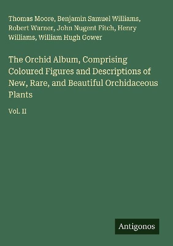 The Orchid Album, Comprising Coloured Figures and Descriptions of New, Rare, and Beautiful Orchidaceous Plants