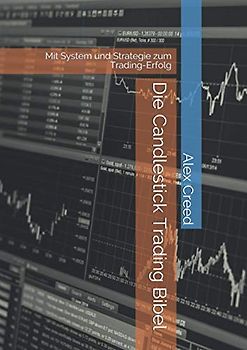 Die Candlestick Trading Bibel: Mit System und Strategie zum Trading-Erfolg