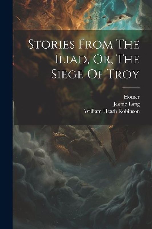 Stories From The Iliad, Or, The Siege Of Troy