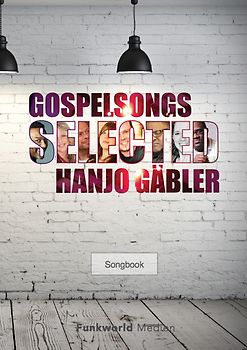 Gospelsongs Selected - Hanjo Gäbler - Songbook. 10 mitreißende Gospelsongs für den gemischten Chor