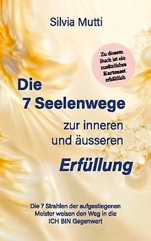 Die 7 Seelenwege zur inneren und äußeren Erfüllung