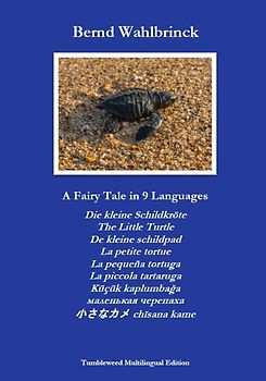 A Fairy Tale in 9 Languages: Die kleine Schildkröte - The Little Turtle - De kleine schildpad - La petite tortue - La pequeña tortuga - La piccola tartaruga - Küçük kaplumbağa - маленькая черепаха - 小さなカメ chīsana kame
