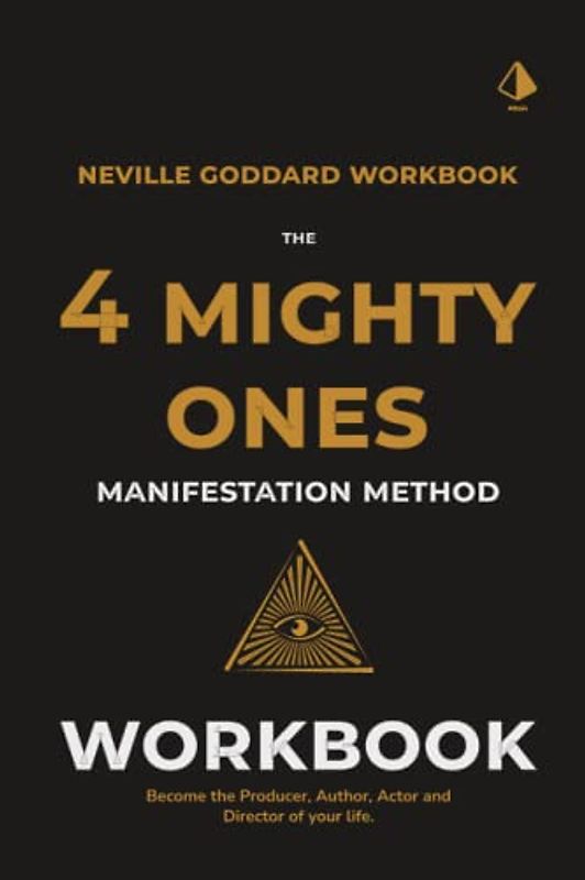 The Four Mighty Ones Manifestation Workbook: A Neville Goddard Inspired Workbook: Become The Author, Director, Producer and Actor Of Your Life. Learn ... Law of Assumption Taught By Neville Goddard