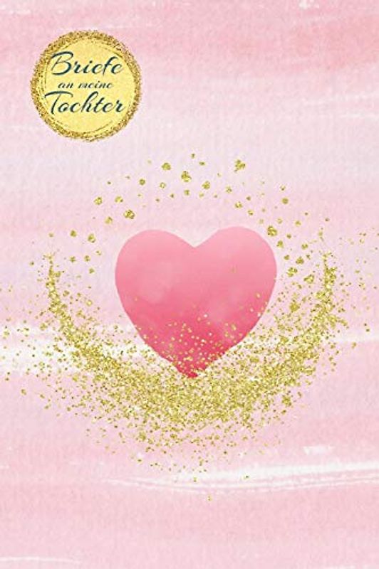 Briefe an meine Tochter: Blanko Buch zum Selberschreiben, Tagebuch für werdende Eltern