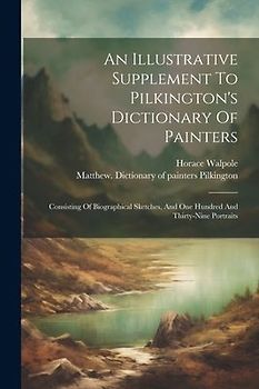 An Illustrative Supplement To Pilkington's Dictionary Of Painters