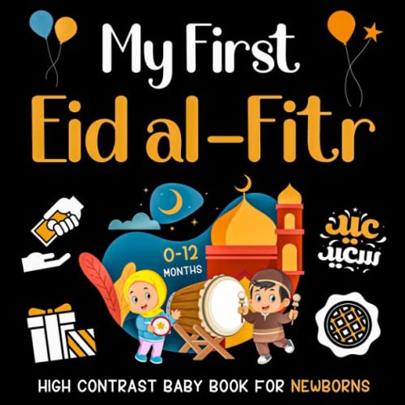 My First Eid al-Fitr High Contrast Baby Book for Newborns 0-12 Months: Black and White Eid Illustrations Perfect for Infants Visual Development, Islamic Baby Shower Gifts for New Muslim Moms