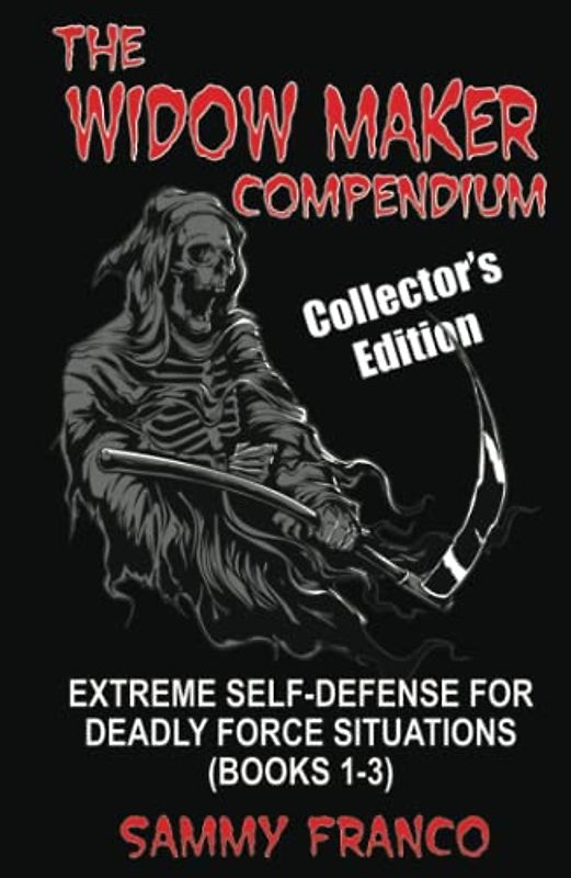 The Widow Maker Compendium: Extreme Self-Defense for Deadly Force Situations (Books 1-3)