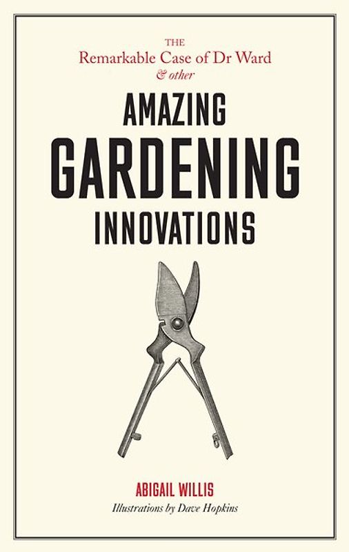 The Remarkable Case of Dr Ward and other Amazing Gardening Innovations