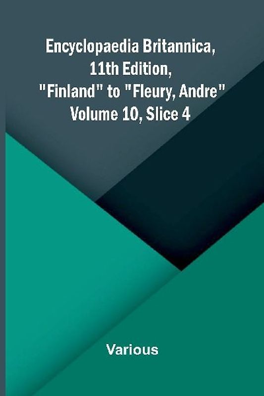 Encyclopaedia Britannica, 11th Edition, "Finland" to "Fleury, Andre" Volume 10, Slice 4