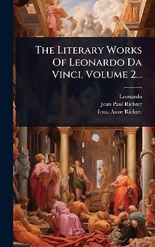 The Literary Works Of Leonardo Da Vinci, Volume 2...