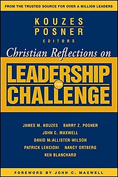 Christian Reflections on The Leadership Challenge (J-B Leadership Challenge: Kouzes/Posner)