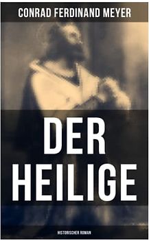 Der Heilige: Historischer Roman: Die Geschichte eines politischen Mord: Thomas Becket und Henry II. von England