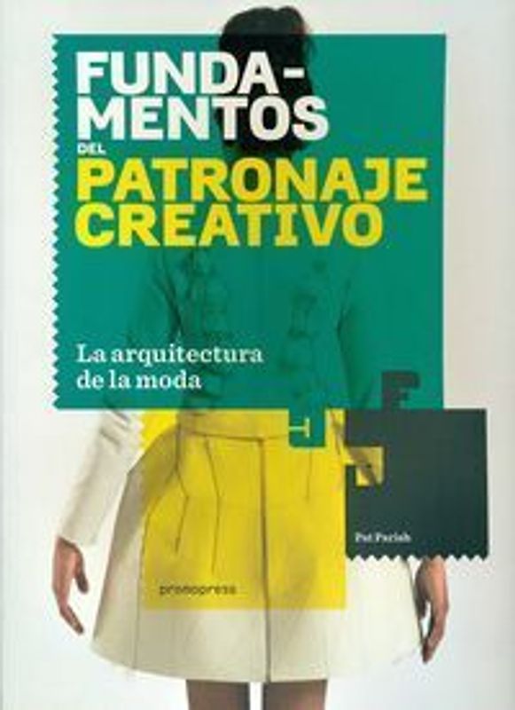 Fundamentos del patronaje creativo : la arquitectura de la moda