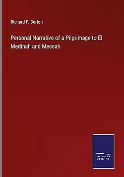 Personal Narrative of a Pilgrimage to El Medinah and Meccah