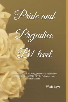 Pride and Prejudice Simplified with Keys: With reading skill training, grammar & vocabulary practice for the 2020 B1 PET for Schools exam specifications With Keys