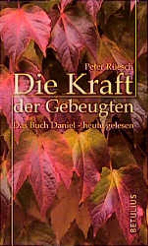 Die Kraft der Gebeugten. Das Buch Daniel - heute gelesen