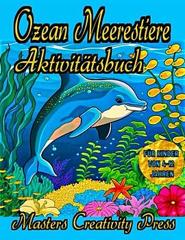 Ozean Meerestiere Aktivitätsbuch für Kinder von 4-12 Jahren: Ausmalbuch Kritzelbuch Malblock Unterwasserwelt Wale | von Punkt zu Punkt Labyrinthe ... Book für Mädchen Jungen | Toles Geschenk