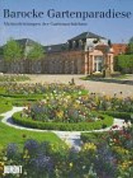 Barocke Gartenparadiese. Meisterleistungen der Gartenarchitekur