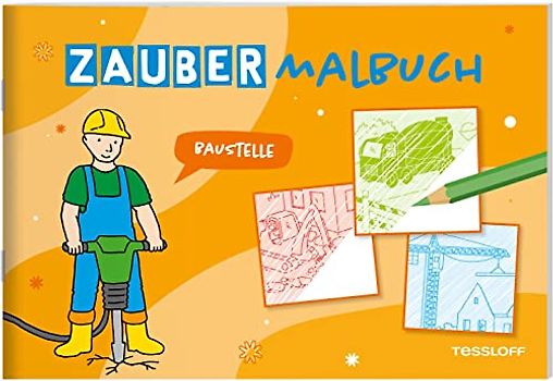 Zaubermalbuch. Baustelle / Malen mit Überraschungseffekt / Tolles Geschenk oder Mitbringsel für Kinder ab 3 Jahren: Mit magischen Zauberseiten